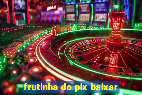 frutinha do pix baixar